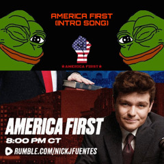 AMERICA FIRST (NICK FUENTES) INTRO SONG 🇺🇸🦅