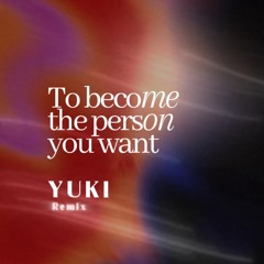 To become the person you want (remix)