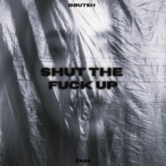 Bøutsh & CMS - Shut The Fuck Up
