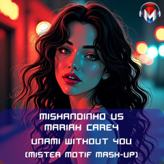 Mishandinho vs Mariah Carey  - Unami without you (Mister Motif Mash Up) [FREE DOWNLOAD]