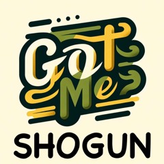 Got Me  -  SHOGUN - 2 25 - 24