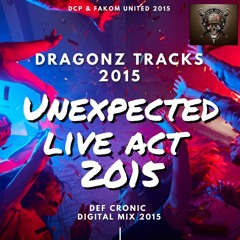 Unexpected Live Act 2015( Dragonz DTK Tracks In Def Cronic Mix - Rec in 2015 )