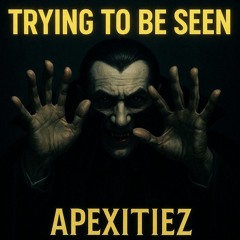 Trying 2 Be Seen ~ Apexitiez ft KSH