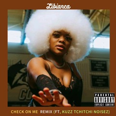Libianca - Check On Me (REMIX. Ft, Kuzz Tchitchi Noisez)