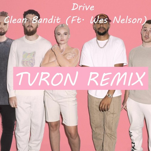 Drive (Tvron Slap Remix) [ Clean Bandit Ft Wes Nelson ]