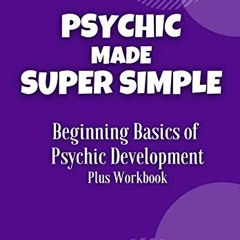 [Get] EBOOK 📕 Psychic Made Super Simple: Beginning Basics of Psychic Development Plu