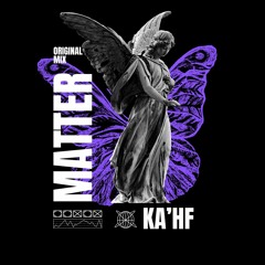 Matter (Original Mix) - KA'HF