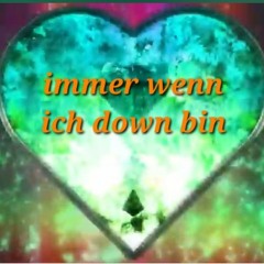 immer wenn ich down bin