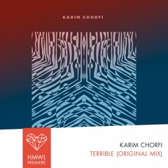 HMWL Radio Premiere: Karim Chorfi - Terrible (Original Mix)
