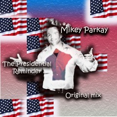 A - Presidential - Reminder - --Mikey - Parkay - Original - Mix-