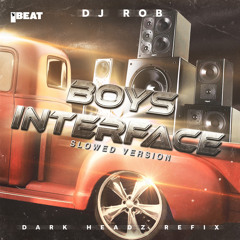 Boy's Interface (Dark Headz Refix - Slowed Version)