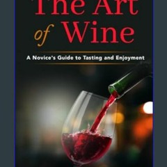 ((Ebook)) 🌟 The Art of Wine: A Novice's Guide to Tasting and Enjoyment     Paperback – September 1
