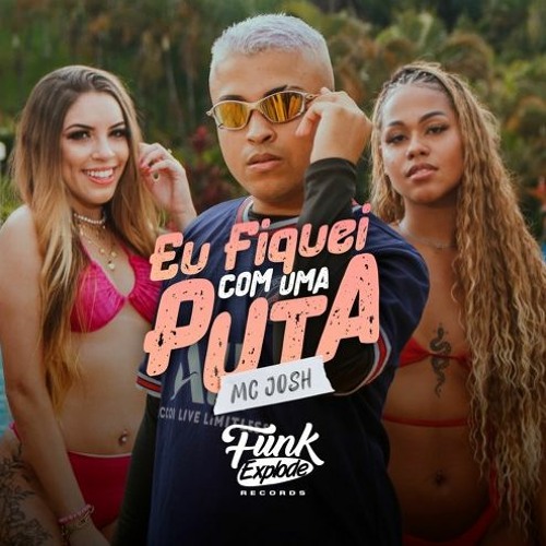 MC Josh - Eu Fiquei Com Uma Puta