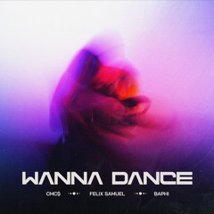 CMC$ x Felix Samuel x Baphi - Wanna Dance