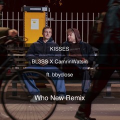 BL3SS X CamrinWatsin - Kisses Ft. Bbyclose  (Who New Remix)