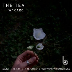 The Tea w/ Caro live on B.Side Radio 10.24.22