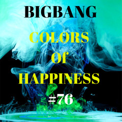 Bigbang - Colors Of Happiness #76 (17-03-2023)
