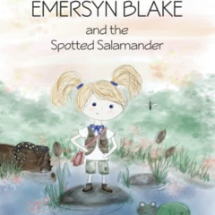 [DOWNLOAD] EBOOK 📂 Emersyn Blake and the Spotted Salamander by  Kim Collazo &  Jilli