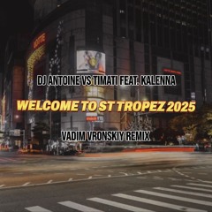 DJ Antoine - Welcome to St. Tropez 2025 (Vadim Vronskiy Remix) UNMUTED FREE TRACK CLICK DOWNLOAD!
