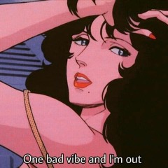One Bad Vibe And I'm Out