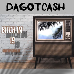 DaGotCash- Bitch Im 19