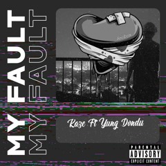 My Fault Ft Yung Dondii