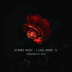 Scribz Riley - I Lied (Part 1) (ORMESbeatz edit)