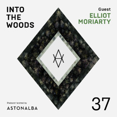 Into The Woods #37 /\ Guest: Elliot Moriarty