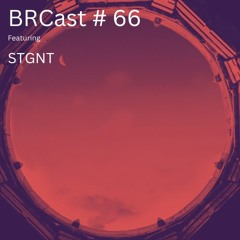 BRCast #66 - STGNT