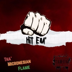 Hit Em' - Tha' Micronesian Flame
