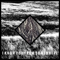 I Know You From Somewhere