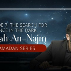Surah An-Najm Ep. 7 - The search for guidance in the dark | Nouman Ali Khan