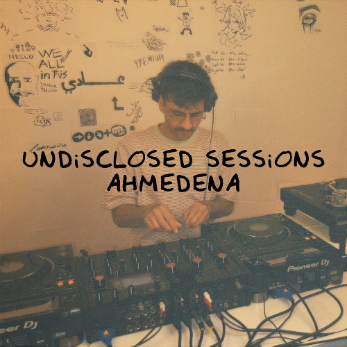 Undisclosed Sessions 12 | Ahmedena