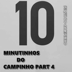 10 MINUTINHOS DO CAMPINHO PART 4 [@djphdocampinho]