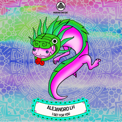 Alejandro LH - I Get For You (Original Mix) [Beatport Exclusive]