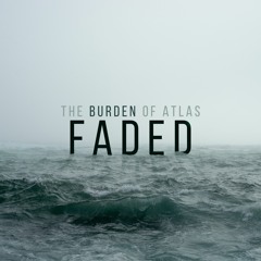 The Burden Of Atlas - Faded