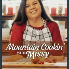 {PDF} 📕 Mountain Cookin' with Missy: Nothin' Fancy, Just Good Eatin'     Paperback – September 23,
