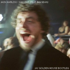 Jack Harlow - Way Out (feat. Big Sean) [Jay Golden House Bootleg]