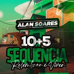 SEQUENCIA 10+5 RELEMBRAR É VIVER ( DJ ALAN SOARES ) PARTE 1