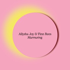 Allysha Joy & Finn Rees  - Murmuring