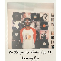 No Requests Radio Ep. 22 - Demmy Fuji