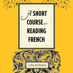 Access KINDLE 🧡 A Short Course in Reading French by  Celia Brickman KINDLE PDF EBOOK