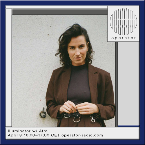 Illuminator w/ Afra - 3rd April 2025