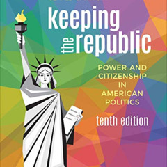 [Read] EBOOK 🖋️ Keeping the Republic: Power and Citizenship in American Politics by