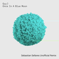 Guy J - Once In A Blue Moon (Sebastian Sellares Unofficial Remix)[FREE DOWNLOAD]