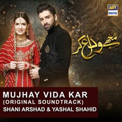 Mujhay Vida Kar | OST | Shani Arshad & Yashal Shahid | ARY Digital