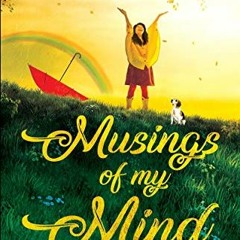 READ [KINDLE PDF EBOOK EPUB] Musings of My Mind: A Compendium of Poems & Songs over t