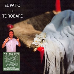 El Patio  x Te Robaré [DJ SANTI MASHUP]