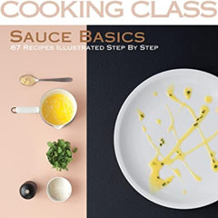 [GET] KINDLE 📍 Sauce Basics: 87 Recipes Illustrated Step by Step (My Cooking Class)
