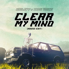 BAILEY P X Jade Voice - Clear My Mind [House Edit]